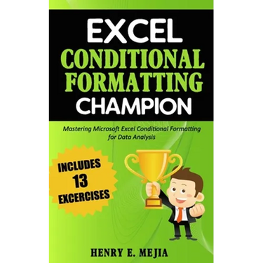Excel Conditional Formatting Champion: Mastering Microsoft Excel Conditional Formatting For Data Analysis