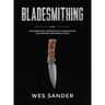 Bladesmithing: 8-in-1 Bladesmithing Compendium to Make Knives and Swords From Simple Tools