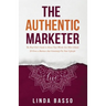 The Authentic Marketer: The Real Girl's Guide to Know Your Worth, Get More Clients & Grow a Business that Genuinely Fits Your Lifestyle