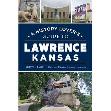 A History Lover's Guide to Lawrence, Kansas