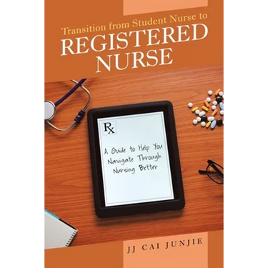 Transition from Student Nurse to Registered Nurse: A Guide to Help You Navigate Through Nursing Better