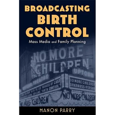 Broadcasting Birth Control: Mass Media and Family Planning