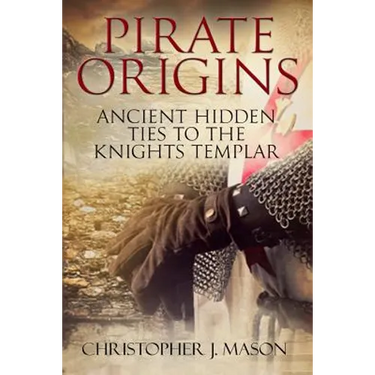 PIRATE ORIGINS- Ancient Hidden Ties to the Knights Templar