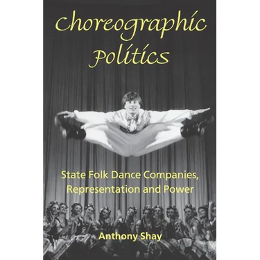 Choreographic Politics: State Folk Dance Companies, Representation and Power