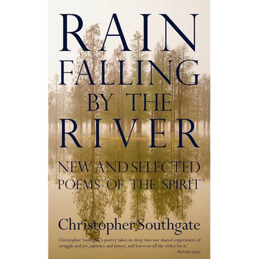 Rain Falling by the River: New and Selected Poems of the Spirit