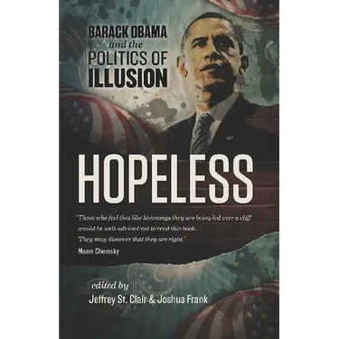 Hopeless: Barack Obama and the Politics of Illusion