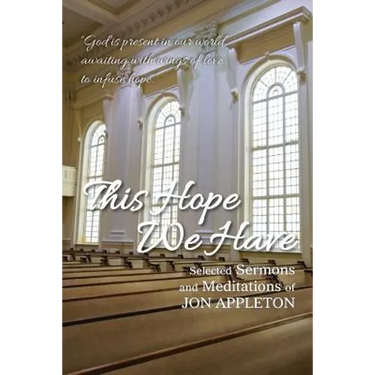 This Hope We Have: Selected Sermons and Meditations of Jon Appleton