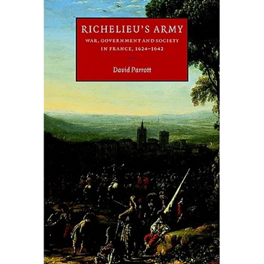 Richelieu's Army: War, Government and Society in France, 1624 1642