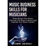 Music Business Skills For Musicians: Make Money from Music, Discover The Music Industry and Explode Your Music Career!