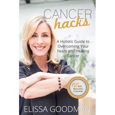 Cancer Hacks: A Holistic Guide to Overcoming your Fears and Healing Cancer