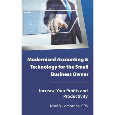 Modernized Accounting & Technology for the Small Business Owner: Increase Your Business Profits and Productivity
