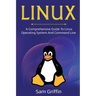 Linux: A Comprehensive Guide to Linux Operating System and Command Line