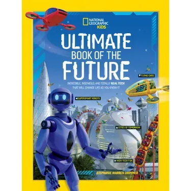 Ultimate Book of the Future: Incredible, Ingenious, and Totally Real Tech That Will Change Life as You Know It