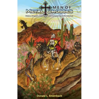 Men of Metal and Crosses: History of Spain's Exploration and Conquering of Mexico