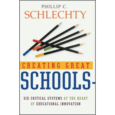 Creating Great Schools: Six Critical Systems at the Heart of Educational Innovation