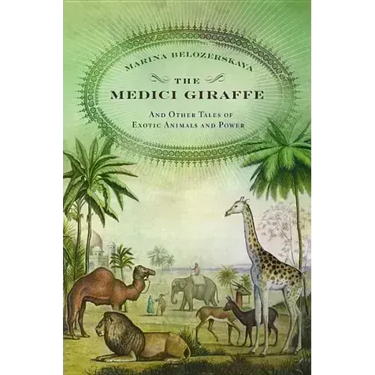 The Medici Giraffe: And Other Tales of Exotic Animals and Power