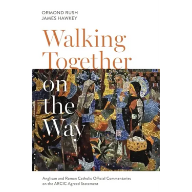 Walking Together on the Way: Anglican and Catholic Official Commentaries on the Arcic Agreed Statement