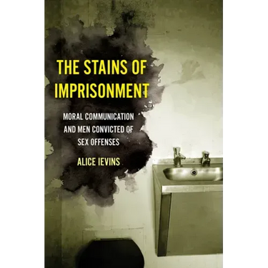 The Stains of Imprisonment: Moral Communication and Men Convicted of Sex Offenses Volume 10