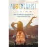 Adventurist Living: How to unlock adventure in your everyday life