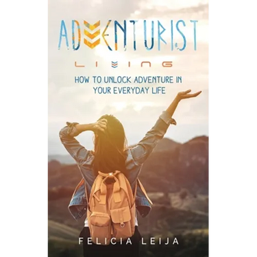 Adventurist Living: How to unlock adventure in your everyday life