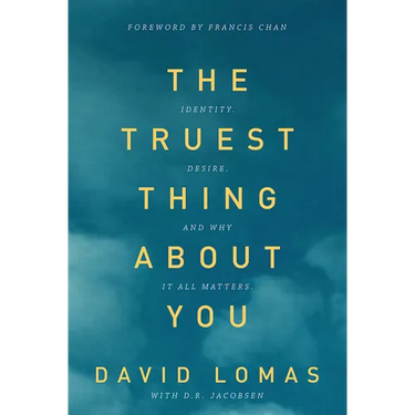 The Truest Thing about You: Identity, Desire, and Why It All Matters