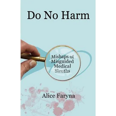 Do No Harm: Mishaps of Misguided Medical Sleuths