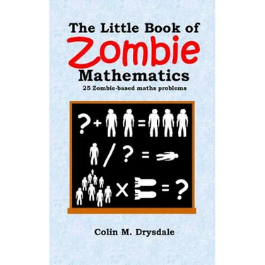 The Little Book of Zombie Mathematics: 25 Zombie-based Maths Problems
