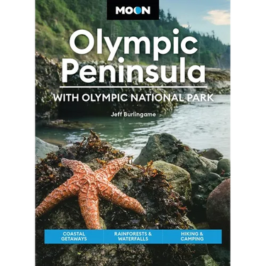 Moon Olympic Peninsula: With Olympic National Park: Coastal Getaways, Rainforests & Waterfalls, Hiking & Camping