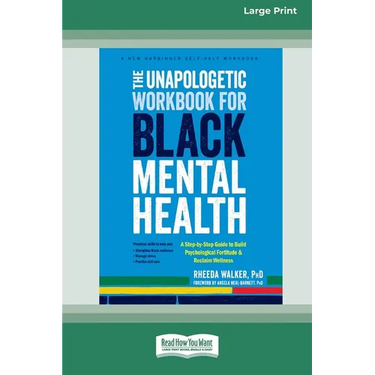 The Unapologetic Workbook for Black Mental Health: A Step-by-Step Guide to Build Psychological Fortitude and Reclaim Wellness (16pt Large Print Editio