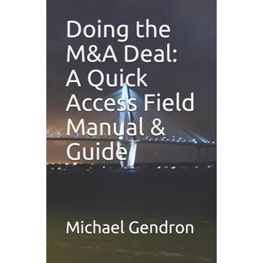 Doing the M&A Deal: A Quick Access Field Manual & Guide