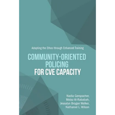 Community-Oriented Policing for CVE Capacity: Adopting the Ethos through Enhanced Training