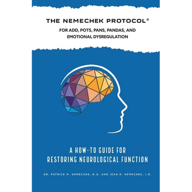 The Nemechek Protocol For ADD, POTS, PANS, Pandas and Emotional Dysregulation