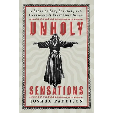 Unholy Sensations: A Story of Sex, Scandal, and California's First Cult Scare