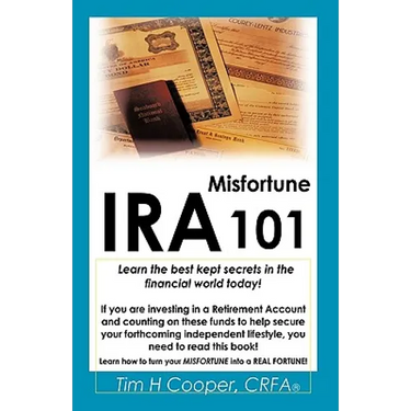IRA Misfortune 101: Learn the Best Kept Secrets in the Financial World Today!