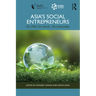 Asia's Social Entrepreneurs: Do Well, Do Good... Do Sustainably