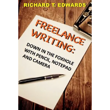 Freelance Writing: Down In the Foxhole with Pencil, Notepad and Camera