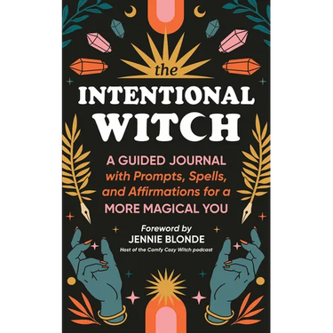 The Intentional Witch: A Guided Journal with Prompts, Spells, and Affirmations for a More Magical You