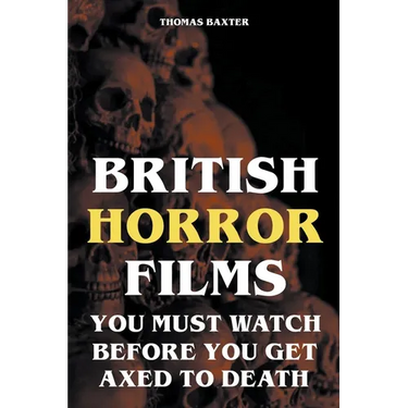 British Horror Films You Must Watch Before You Get Axed to Death