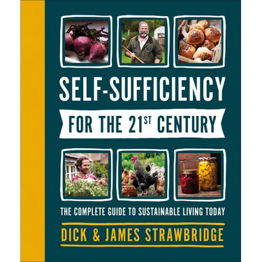 Self-Sufficiency for the 21st Century: The Complete Guide to Sustainable Living Today