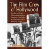 The Film Crew of Hollywood: Profiles of Grips, Cinematographers, Designers, a Gaffer, a Stuntman and a Makeup Artist