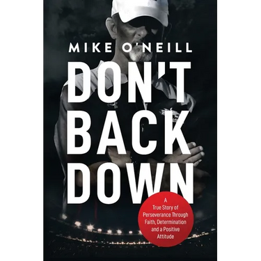 Don't Back Down: A True Story of Perseverance Through Faith, Determination and a Positive Attitude