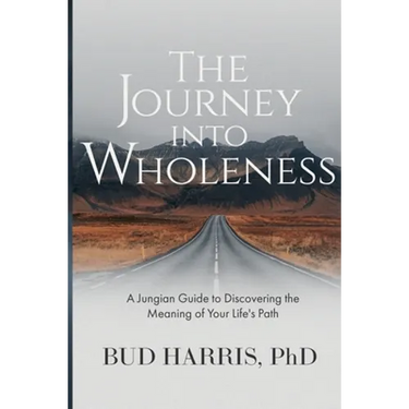 The Journey into Wholeness: A Jungian Guide to Discovering the Meaning of Your Life's Path