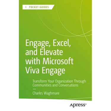 Engage, Excel, and Elevate with Microsoft Viva Engage: Transform Your Organization Through Communities and Conversations