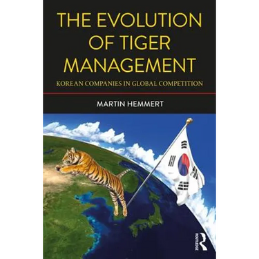 The Evolution of Tiger Management: Korean Companies in Global Competition