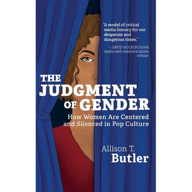 The Judgment of Gender: How Women Are Centered and Silenced in Pop Culture