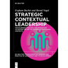 Strategic Contextual Leadership: The Blueprint for Ceos and Executives to Master the Art of Leadership in Dynamic Contexts