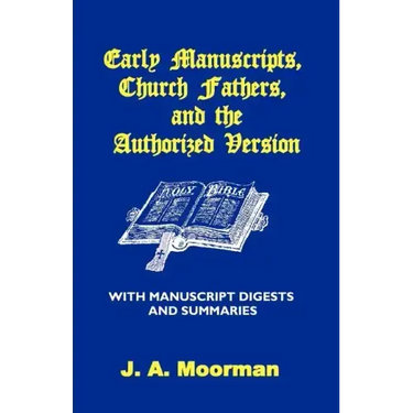 Early Manuscripts, Church Fathers and the Authorized Version with Manuscript Digests and Summaries