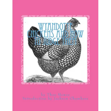 Wyandotte Chickens and How To Judge Them: Chicken Breeds Book 7