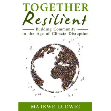 Together Resilient: Building Community in the Age of Climate Disruption