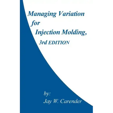 Managing Variation for Injection Molding, 3rd Edition